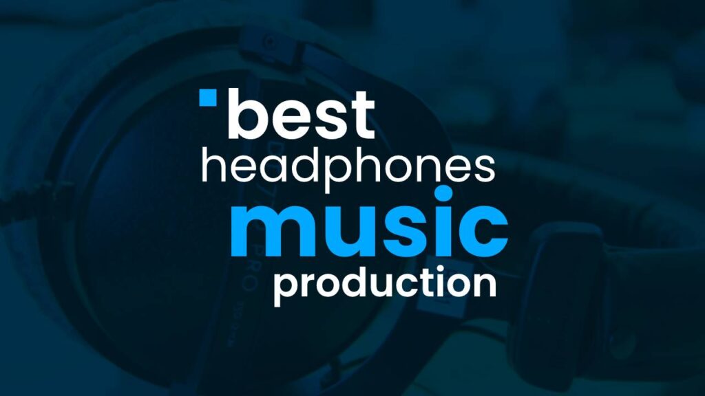 best headphones for music production